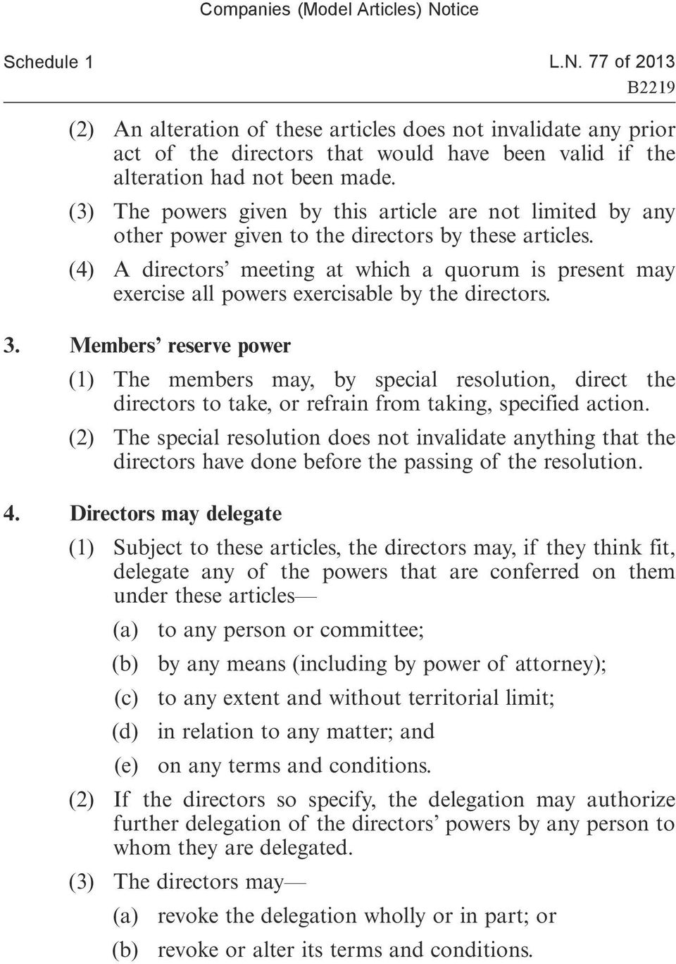 (4) A directors meeting at which a quorum is present may exercise all powers exercisable by the directors. 3.