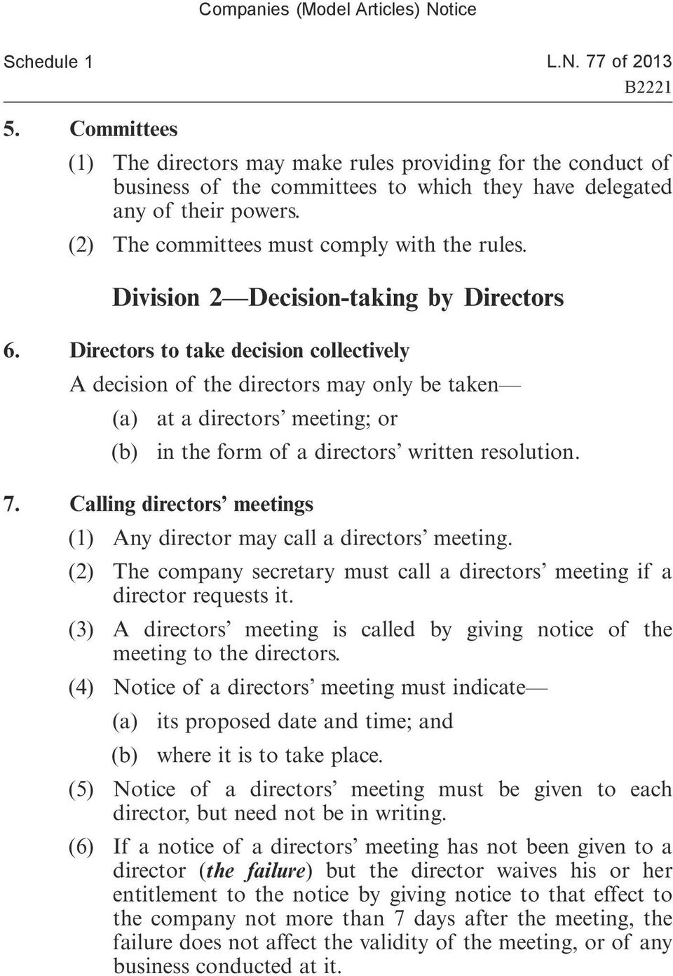 Directors to take decision collectively A decision of the directors may only be taken (a) at a directors meeting; or (b) in the form of a directors written resolution. 7.