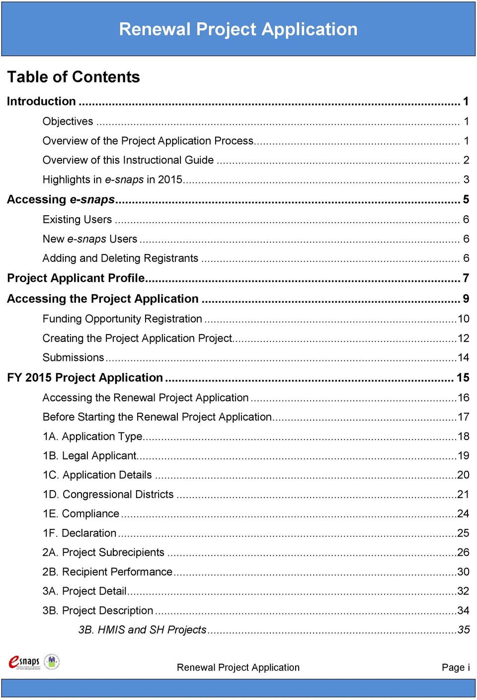 ..10 Creating the Project Application Project...12 Submissions...14 FY 2015 Project Application... 15 Accessing the Renewal Project Application...16 Before Starting the Renewal Project Application.