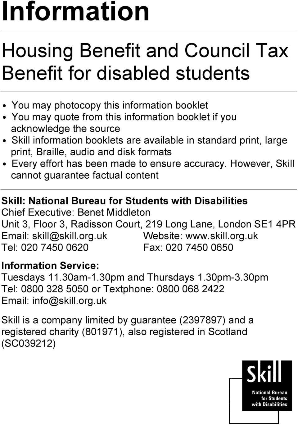 However, Skill cannot guarantee factual content Skill: National Bureau for Students with Disabilities Chief Executive: Benet Middleton Unit 3, Floor 3, Radisson Court, 219 Long Lane, London SE1 4PR