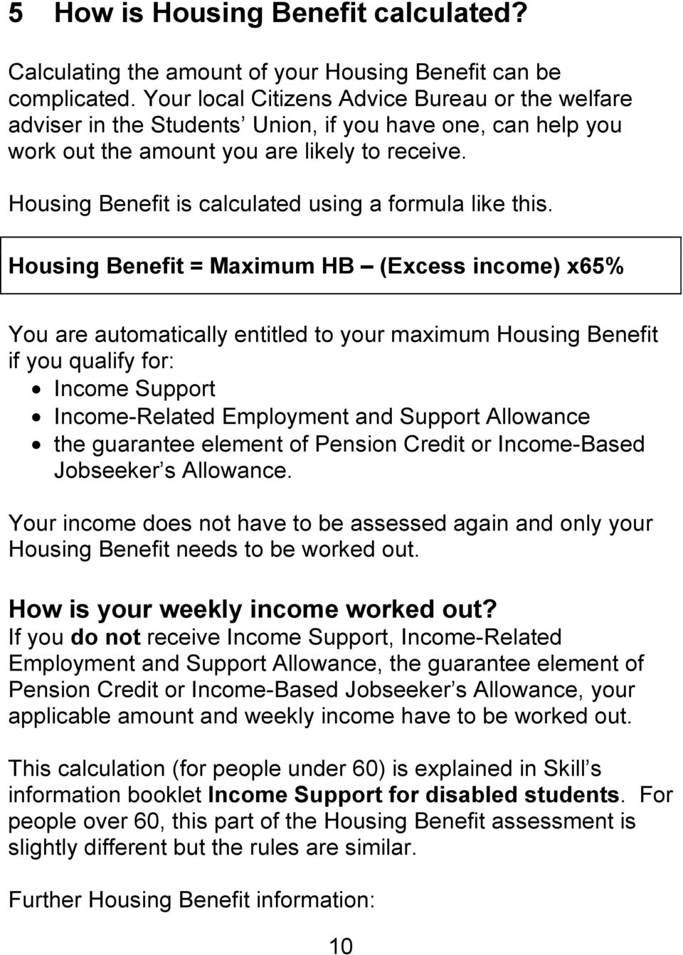 Housing Benefit is calculated using a formula like this.