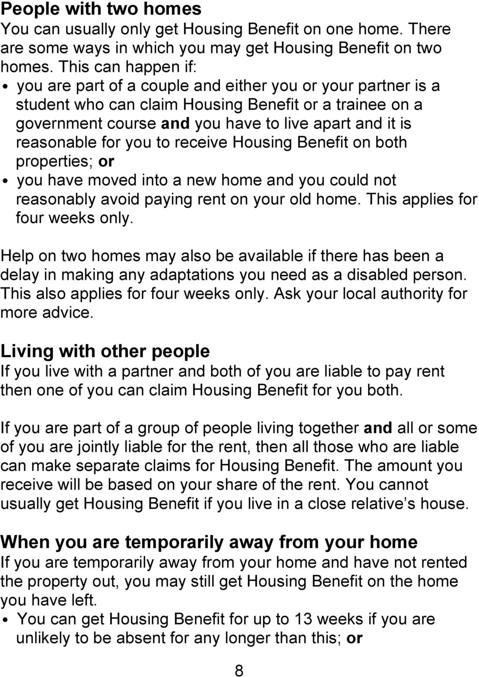 reasonable for you to receive Housing Benefit on both properties; or you have moved into a new home and you could not reasonably avoid paying rent on your old home. This applies for four weeks only.