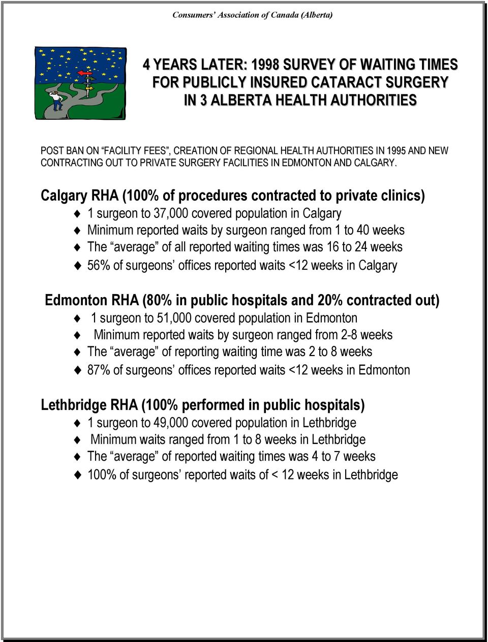 Calgary RHA (100% of procedures contracted to private clinics) 1 surgeon to 37,000 covered population in Calgary Minimum reported waits by surgeon ranged from 1 to 40 weeks The average of all