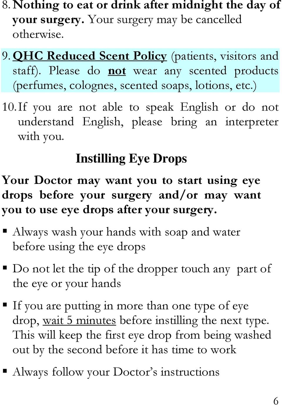 Instilling Eye Drops Your Doctor may want you to start using eye drops before your surgery and/or may want you to use eye drops after your surgery.