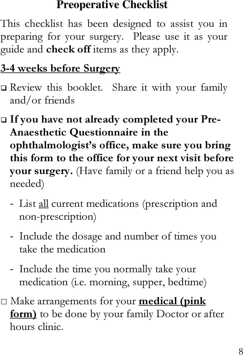 Share it with your family and/or friends If you have not already completed your Pre- Anaesthetic Questionnaire in the ophthalmologist s office, make sure you bring this form to the office for your