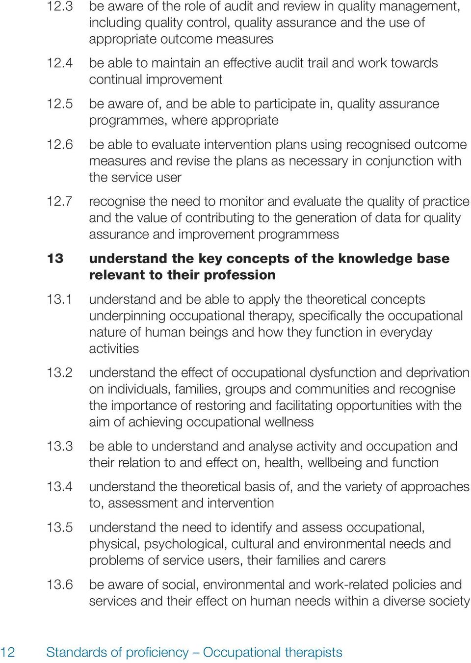 6 be able to evaluate intervention plans using recognised outcome measures and revise the plans as necessary in conjunction with the service user 12.
