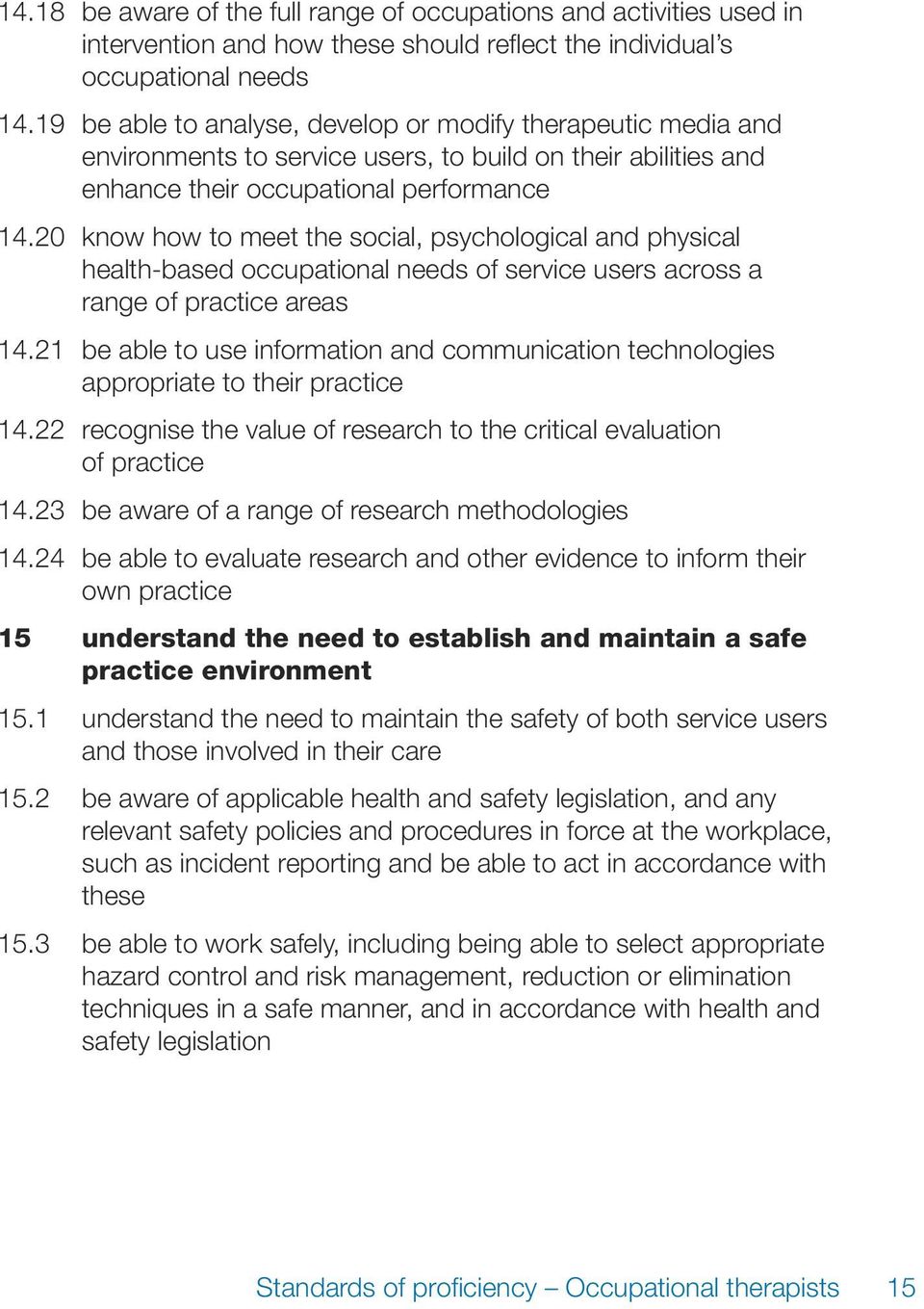 20 know how to meet the social, psychological and physical health-based occupational needs of service users across a range of practice areas 14.