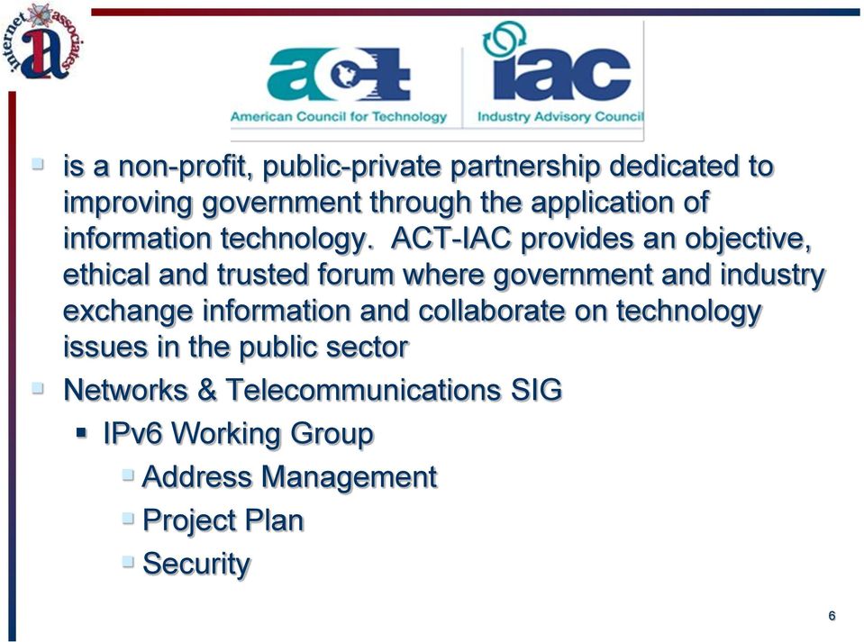 ACT-IAC provides an objective, ethical and trusted forum where government and industry exchange