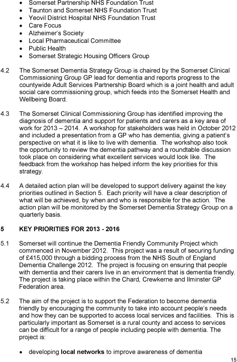 2 The Somerset Dementia Strategy Group is chaired by the Somerset Clinical Commissioning Group GP lead for dementia and reports progress to the countywide Adult Services Partnership Board which is a