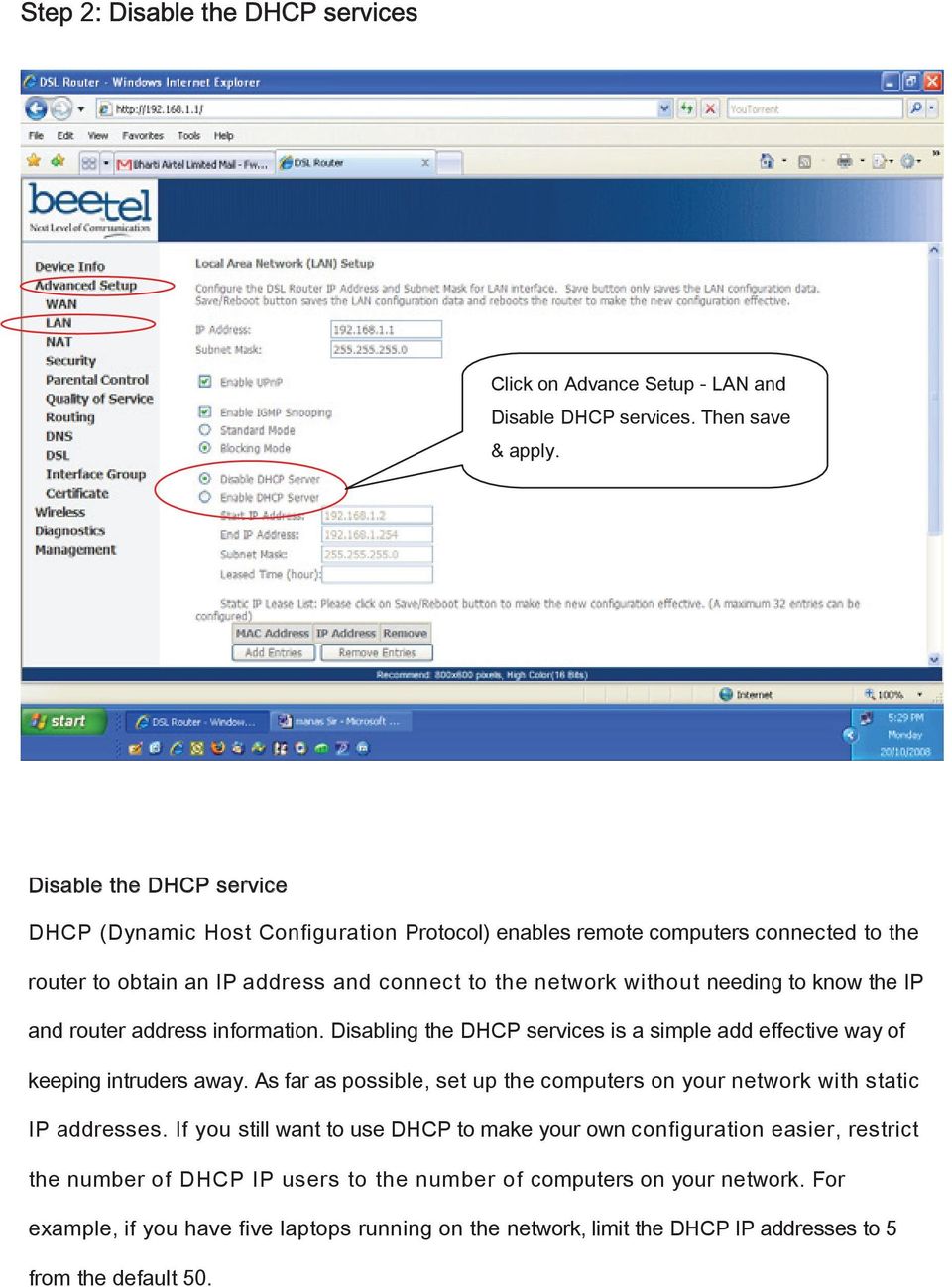 the IP and router address information. Disabling the DHCP services is a simple add effective way of keeping intruders away.