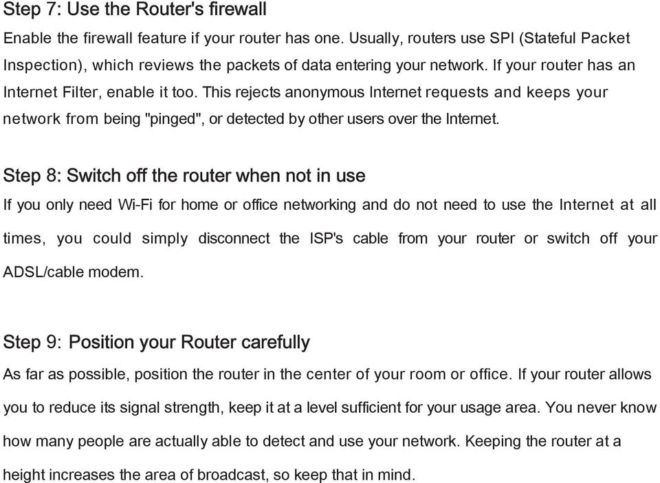 Step 8: Switch off the router when not in use If you only need Wi-Fi for home or office networking and do not need to use the Internet at all times, you could simply disconnect the ISP's cable from