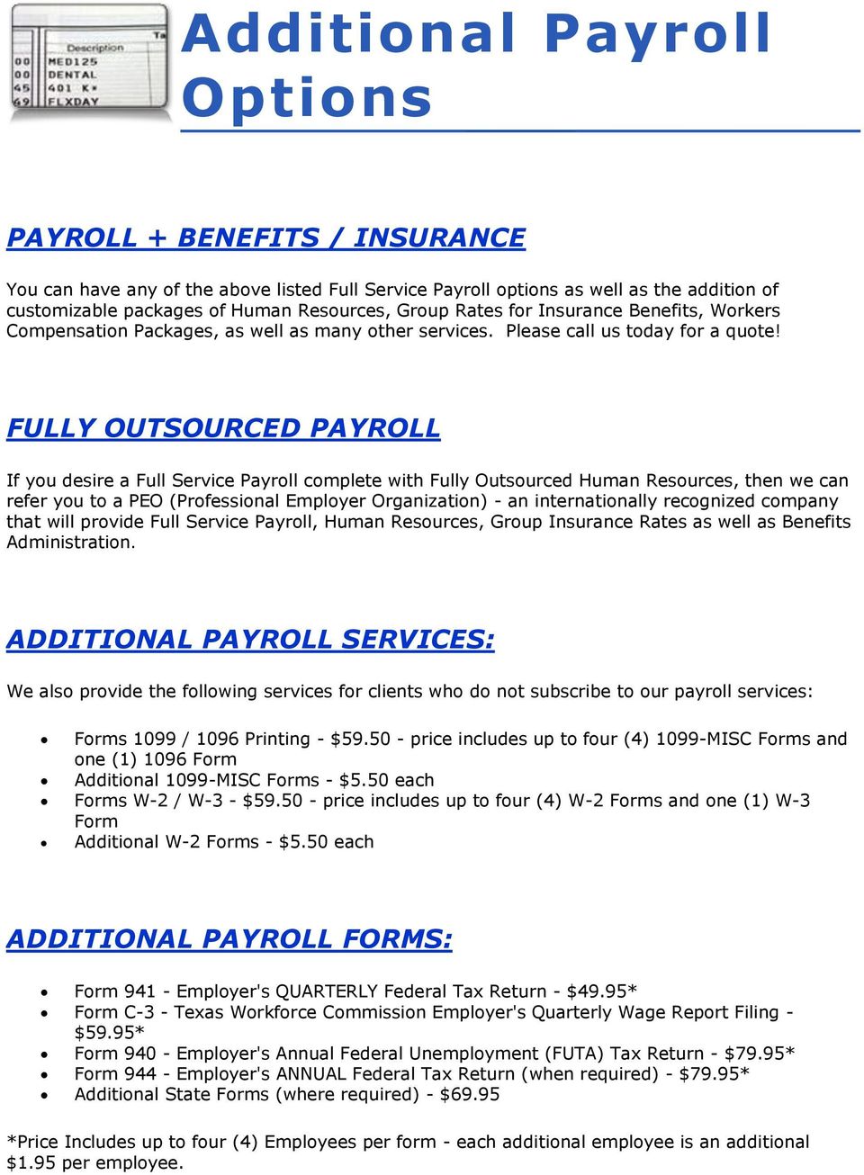 FULLY OUTSOURCED PAYROLL If you desire a Full Service Payroll complete with Fully Outsourced Human Resources, then we can refer you to a PEO (Professional Employer Organization) - an internationally