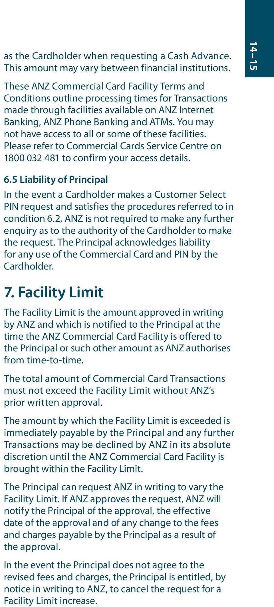 You may not have access to all or some of these facilities. Please refer to Commercial Cards Service Centre on 1800 032 481 to confirm your access details. 6.