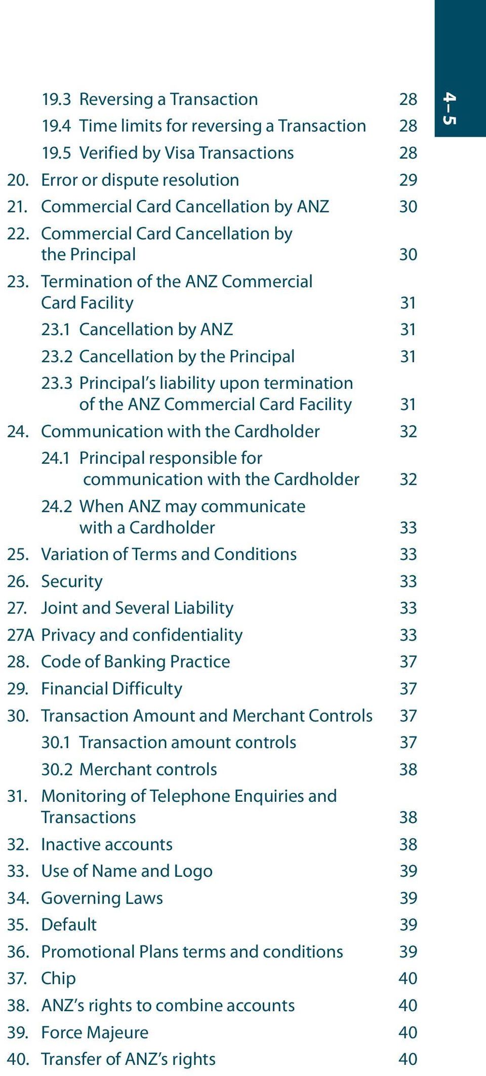 3 Principal s liability upon termination of the ANZ Commercial Card Facility 31 24. Communication with the Cardholder 32 24.1 Principal responsible for communication with the Cardholder 32 24.