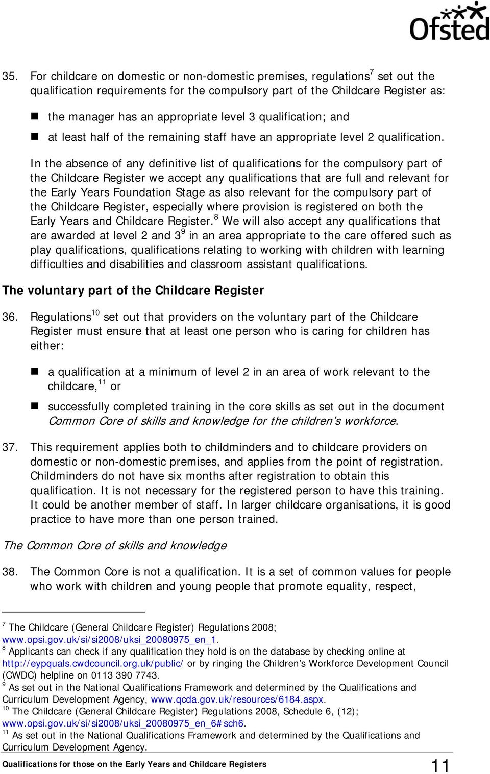 In the absence of any definitive list of qualifications for the compulsory part of the Childcare Register we accept any qualifications that are full and relevant for the Early Years Foundation Stage