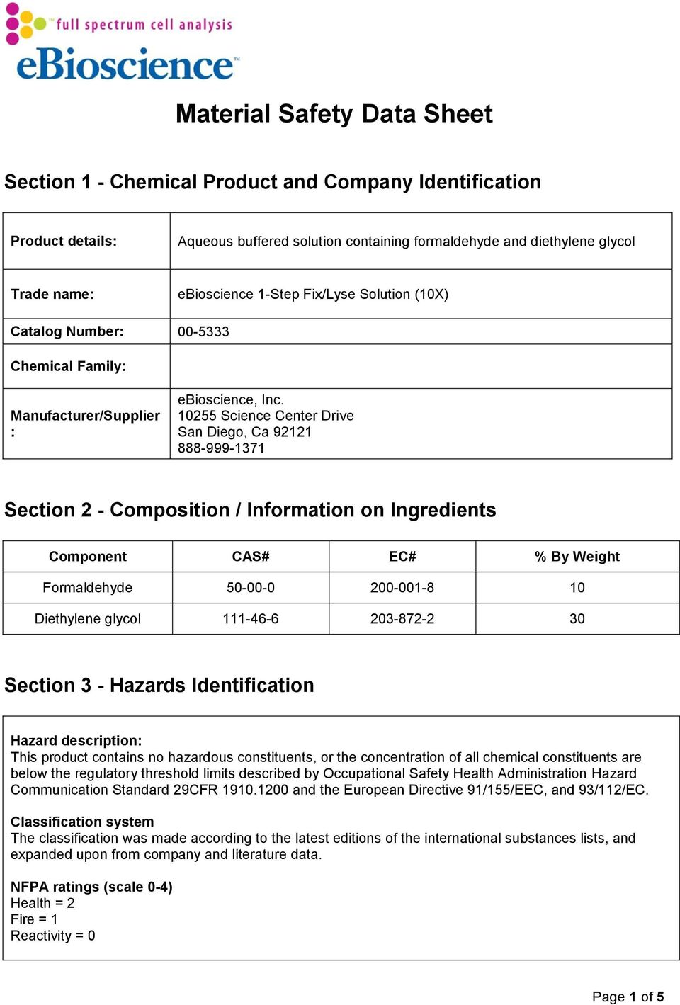 10255 Science Center Drive San Diego, Ca 92121 888-999-1371 Section 2 - Composition / Information on Ingredients Component CAS# EC# % By Weight Formaldehyde 50-00-0 200-001-8 10 Diethylene glycol