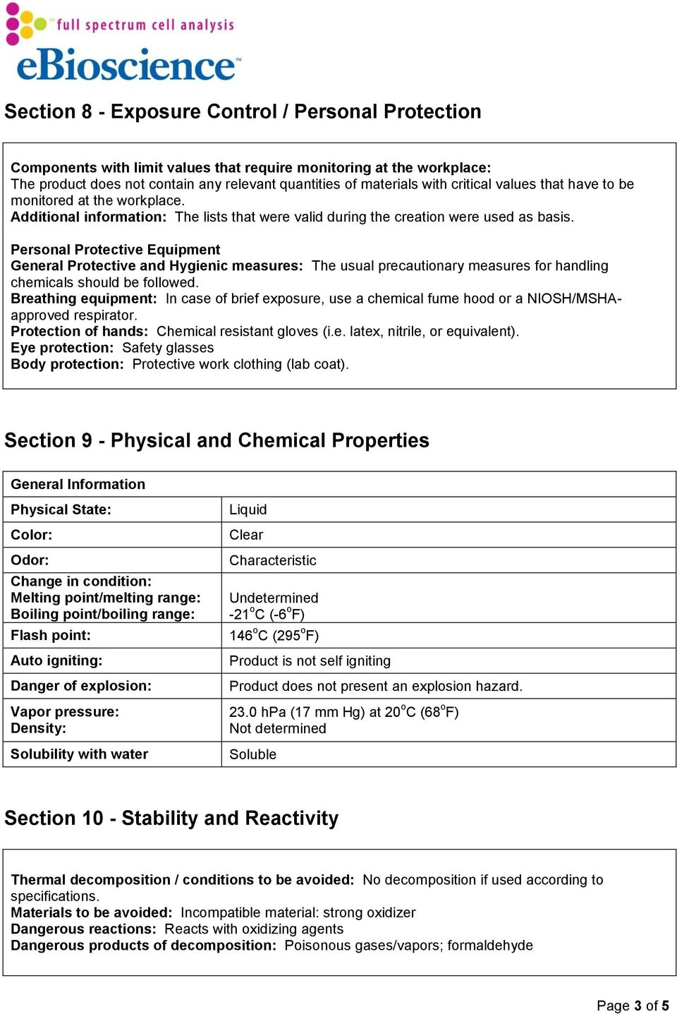 Personal Protective Equipment General Protective and Hygienic measures: The usual precautionary measures for handling chemicals should be followed.