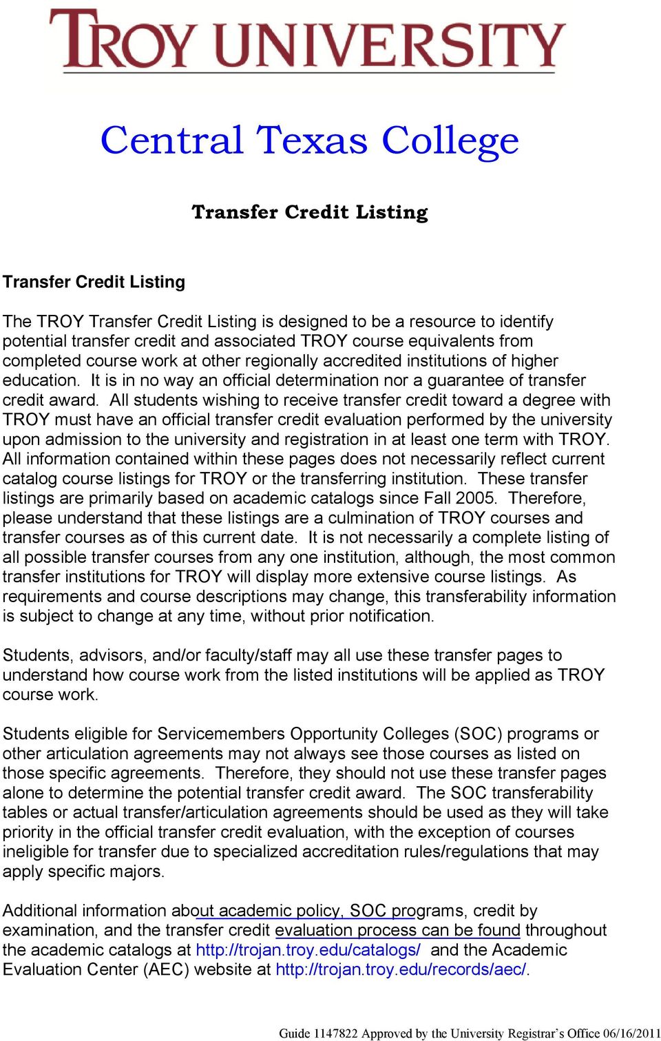 All students wishing to receive transfer credit toward a degree with must have an official transfer credit evaluation performed by the university upon admission to the university and registration in