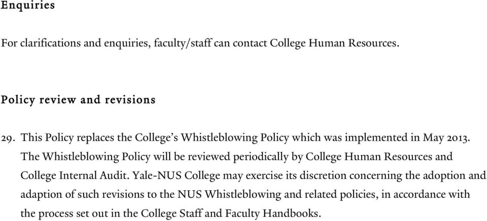 The Whistleblowing Policy will be reviewed periodically by College Human Resources and College Internal Audit.