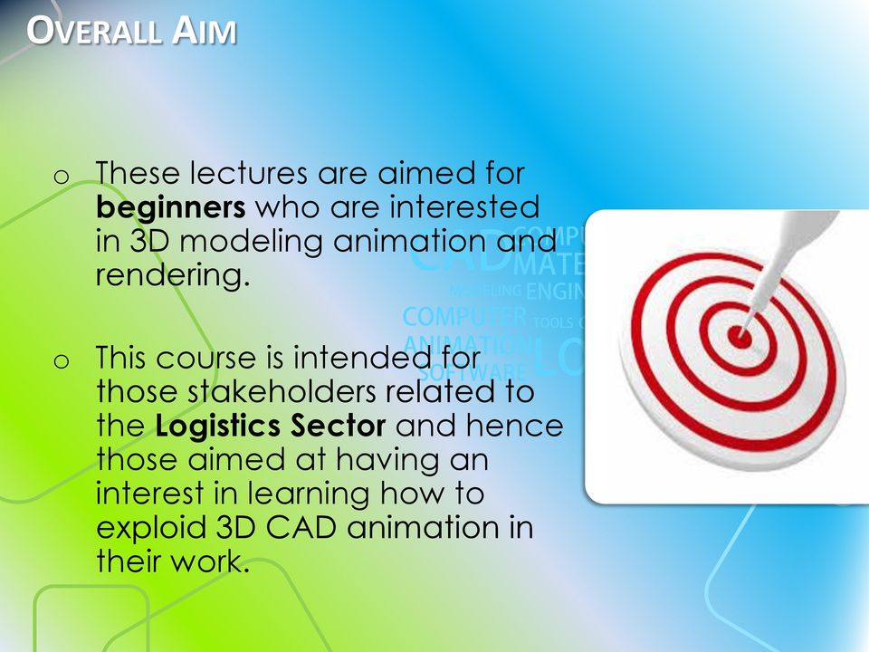 This course is intended for those stakeholders related to the Logistics