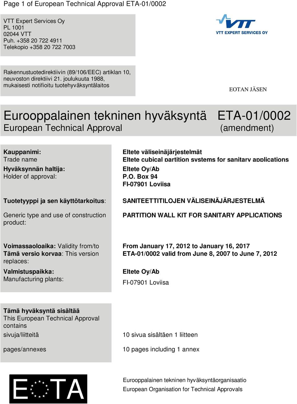 joulukuuta 1988, mukaisesti notifioitu tuotehyväksyntälaitos EOTAN JÄSEN Eurooppalainen tekninen hyväksyntä ETA-01/0002 European Technical Approval (amendment) Kauppanimi: Trade name Hyväksynnän