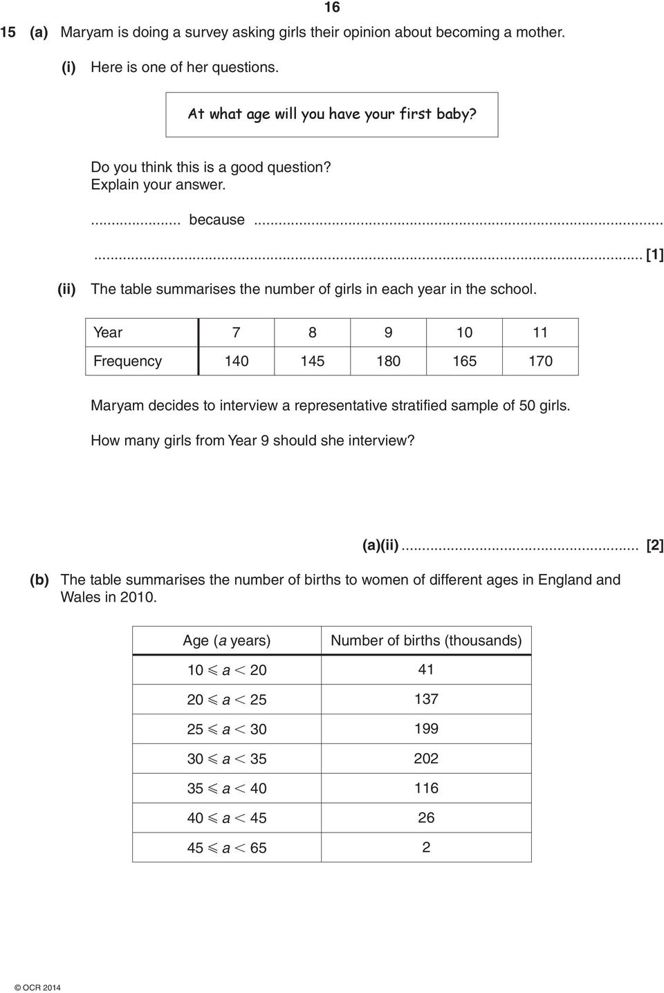 Year 7 8 9 10 11 Frequency 140 145 180 165 170 Maryam decides to interview a representative stratified sample of 50 girls. How many girls from Year 9 should she interview? (a)(ii).