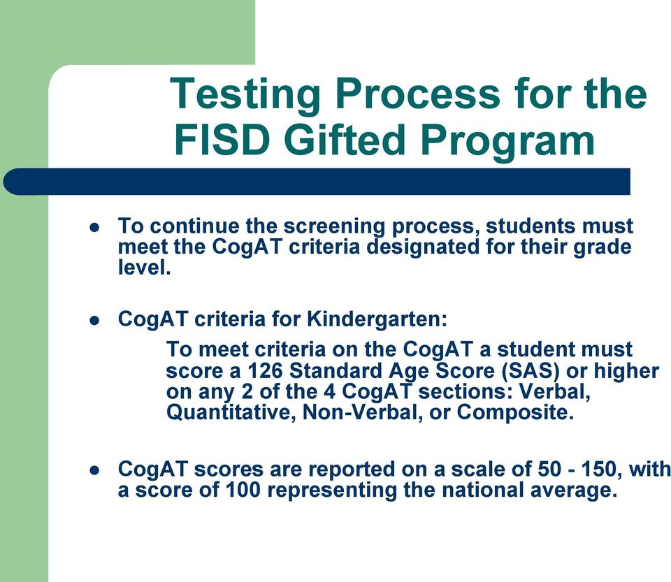 CogAT criteria for Kindergarten: To meet criteria on the CogAT a student must score a 126 Standard Age Score