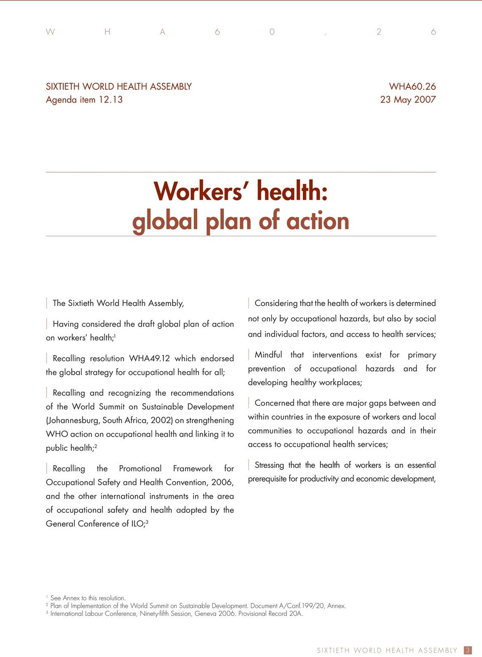 12 which endorsed the global strategy for occupational health for all; Recalling and recognizing the recommendations of the World Summit on Sustainable Development (Johannesburg, South Africa, 2002)