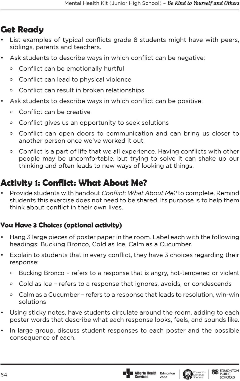 describe ways in which conflict can be positive: Conflict can be creative Conflict gives us an opportunity to seek solutions Conflict can open doors to communication and can bring us closer to