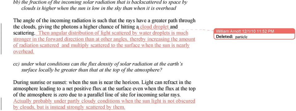 Then angular distribution of light scattered by water droplets is much stronger in the forward direction than at other angles, thereby increasing the amount of radiation scattered and multiply