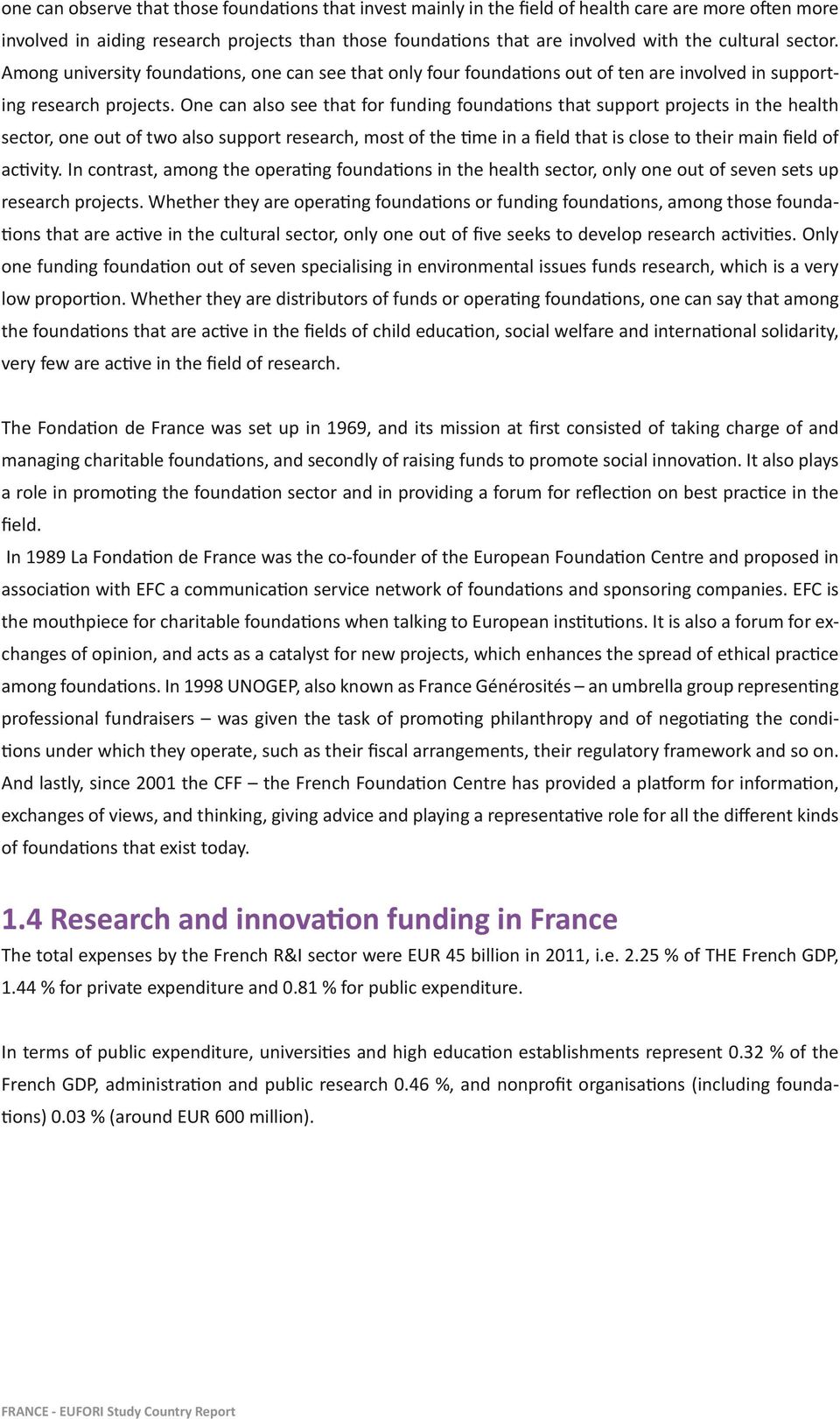 One can also see that for funding foundations that support projects in the health sector, one out of two also support research, most of the time in a field that is close to their main field of