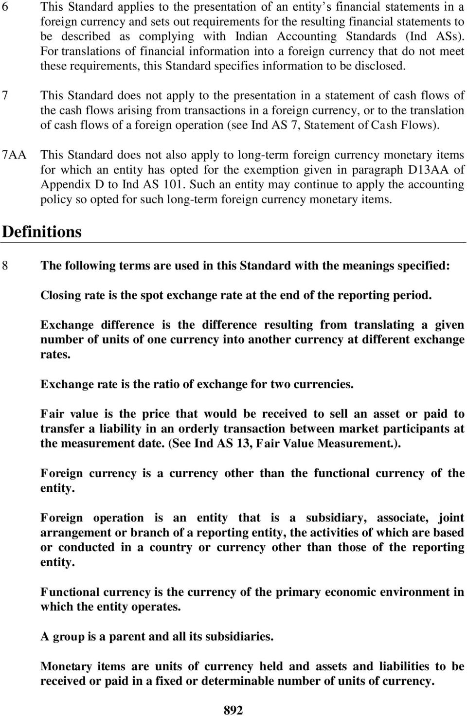 7 This Standard does not apply to the presentation in a statement of cash flows of the cash flows arising from transactions in a foreign currency, or to the translation of cash flows of a foreign