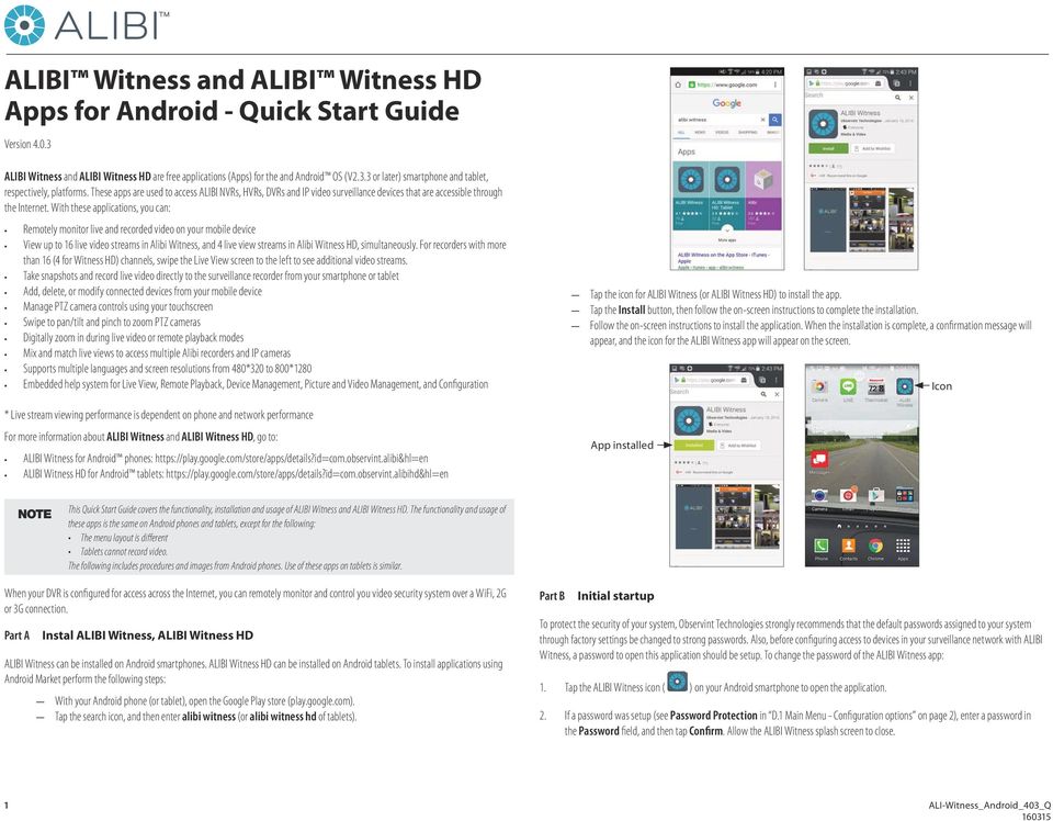 With these applications, you can: Remotely monitor live and recorded video on your mobile device View up to 16 live video streams in Alibi Witness, and 4 live view streams in Alibi Witness HD,
