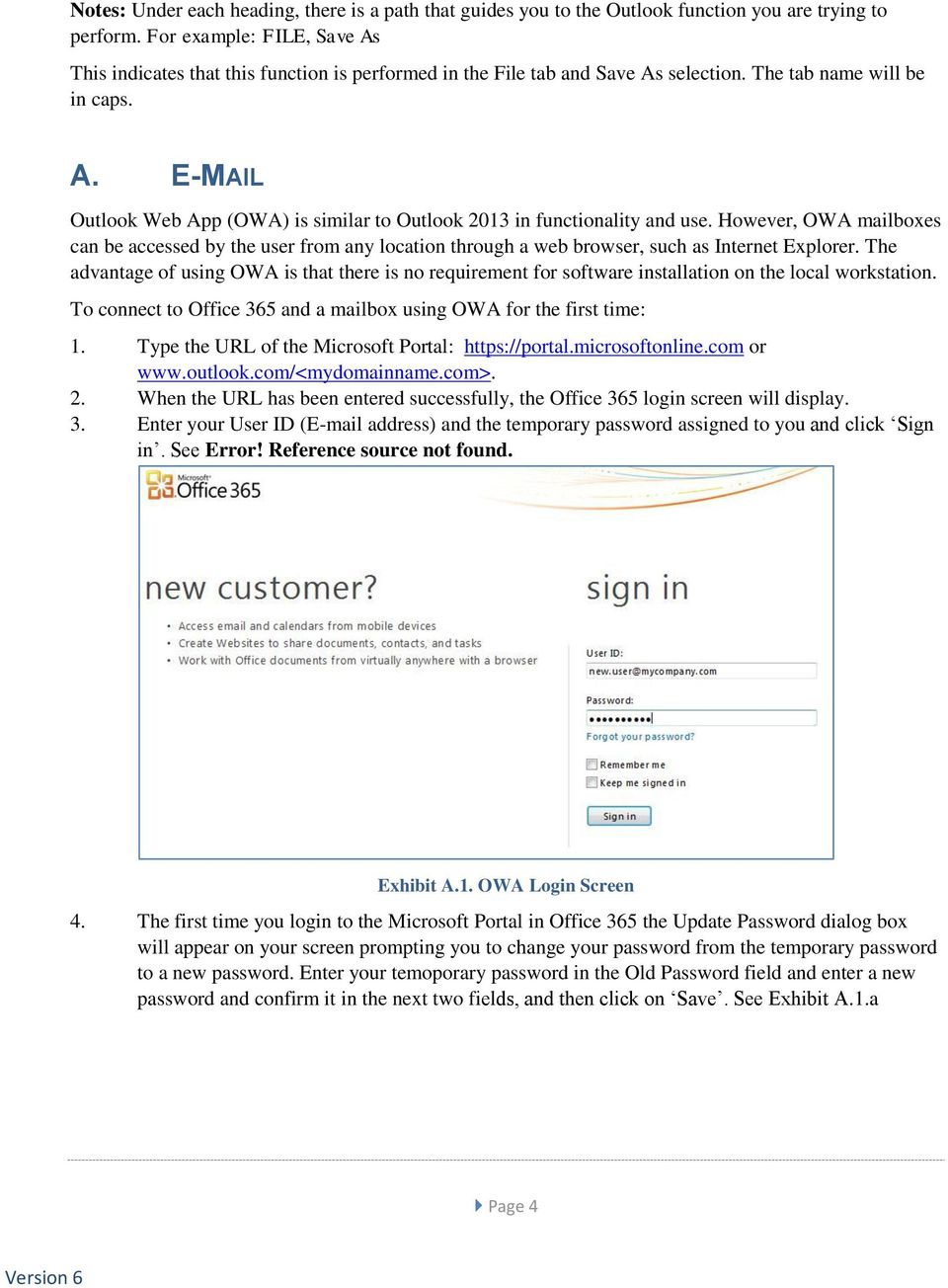 However, OWA mailboxes can be accessed by the user from any location through a web browser, such as Internet Explorer.
