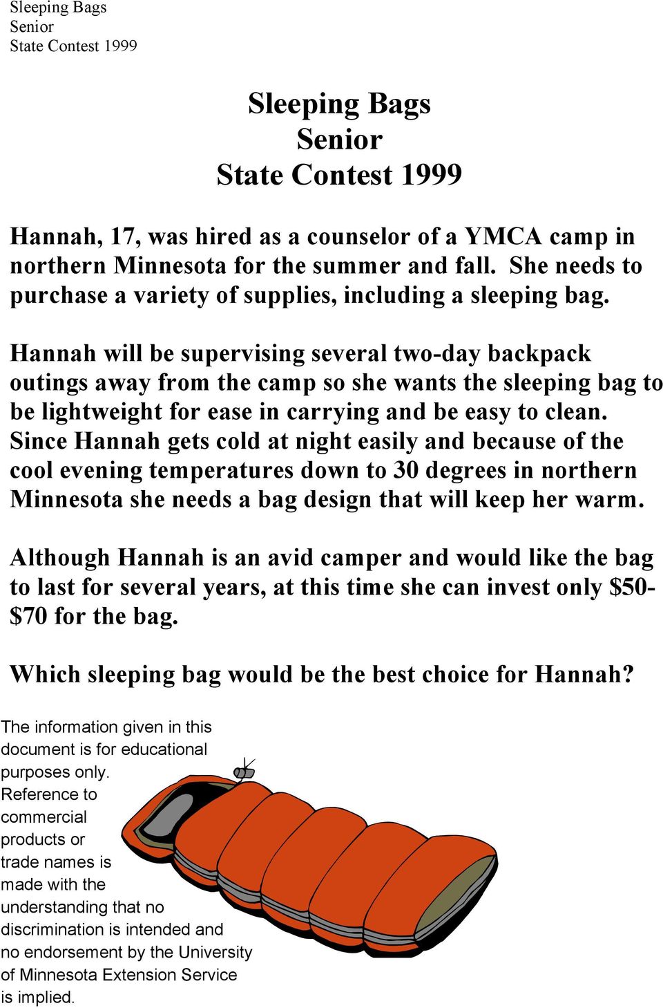 Since Hannah gets cold at night easily and because of the cool evening temperatures down to 30 degrees in northern Minnesota she needs a bag design that will keep her warm.