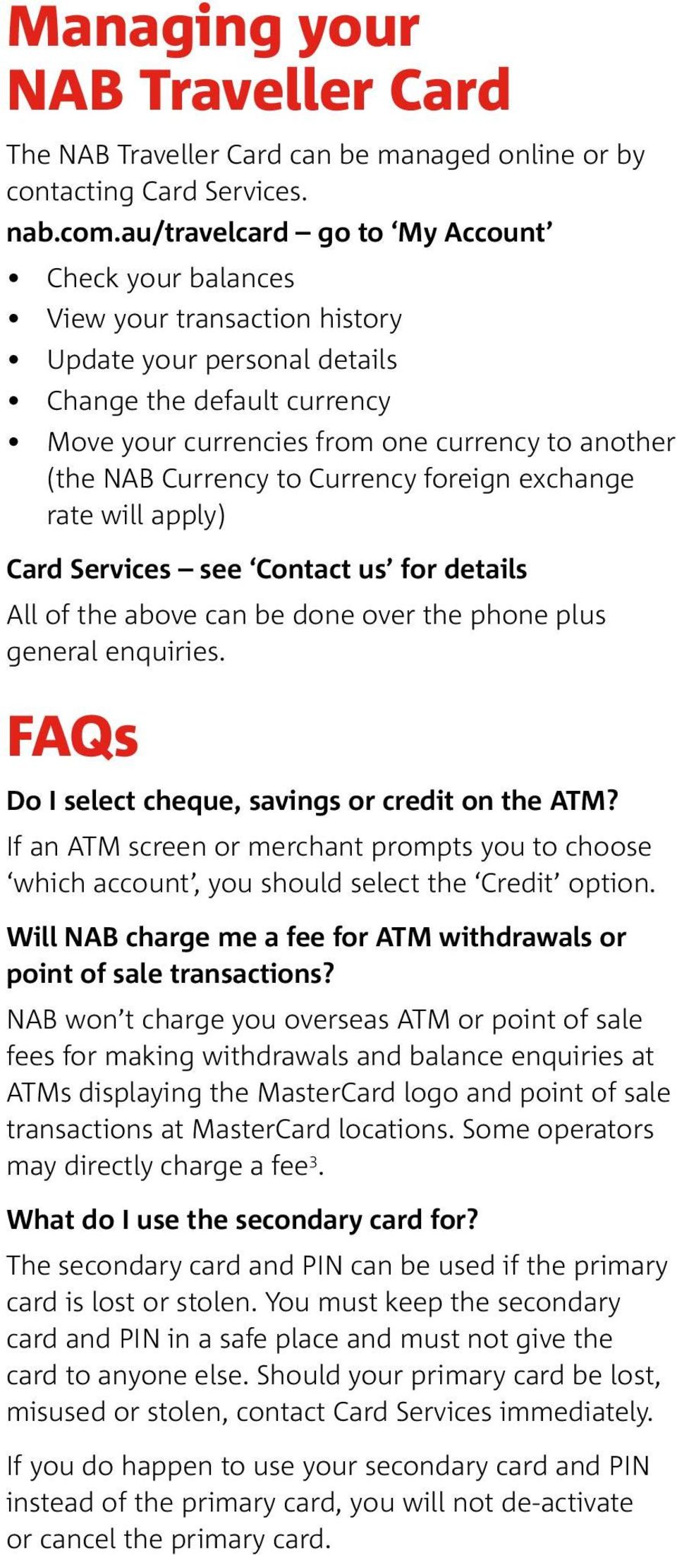 Currency to Currency foreign exchange rate will apply) Card Services see Contact us for details All of the above can be done over the phone plus general enquiries.