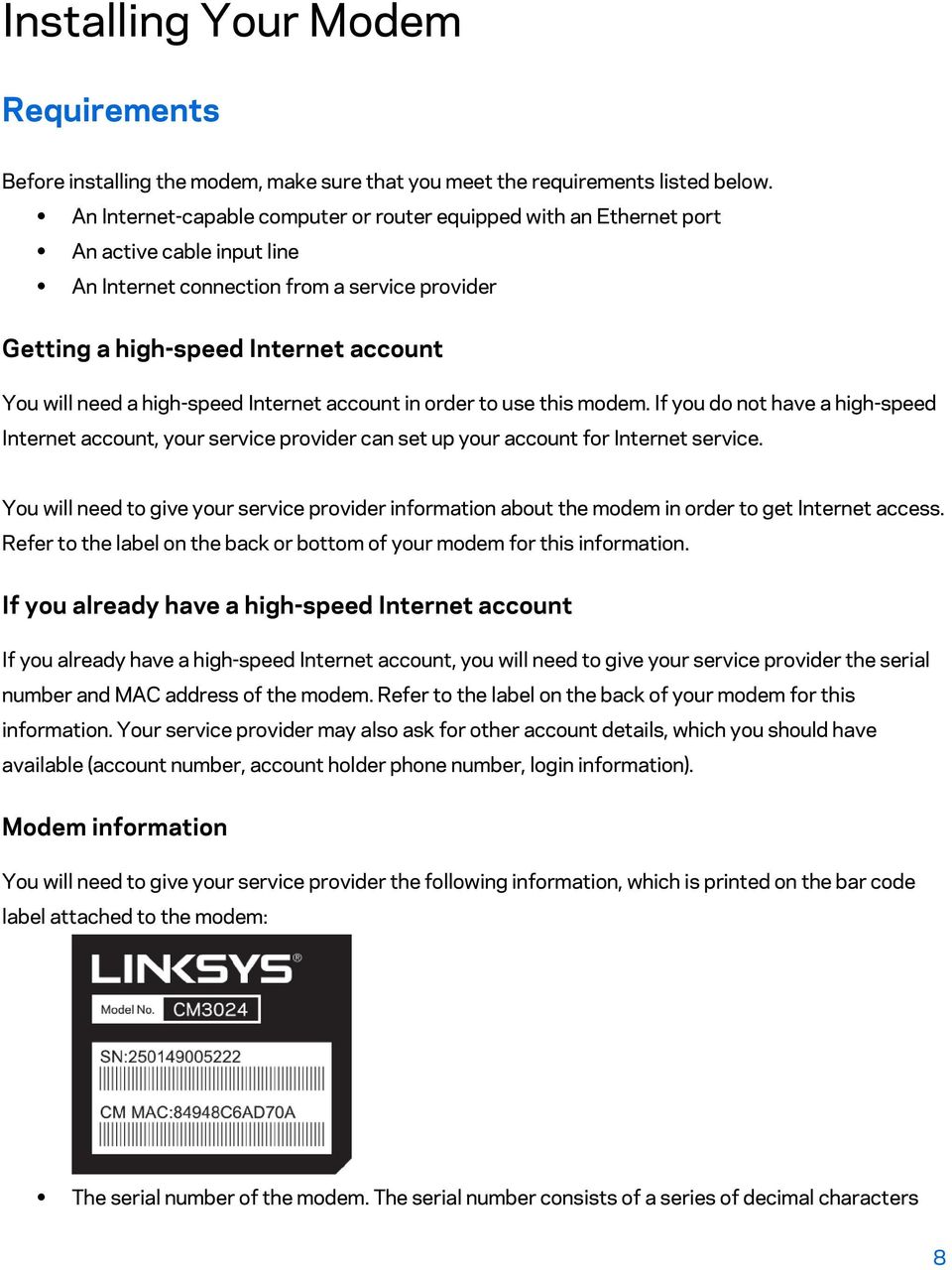 high-speed Internet account in order to use this modem. If you do not have a high-speed Internet account, your service provider can set up your account for Internet service.