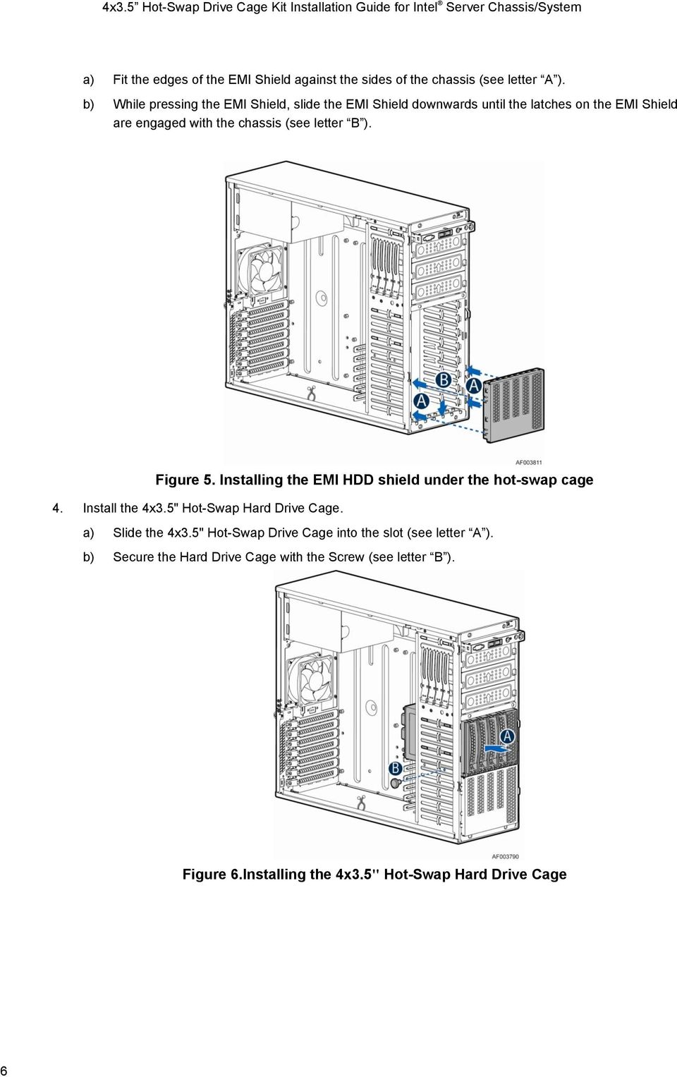 (see letter B ). Figure 5. Installing the EMI HDD shield under the hot-swap cage 4. Install the 4x3.5" Hot-Swap Hard Drive Cage.