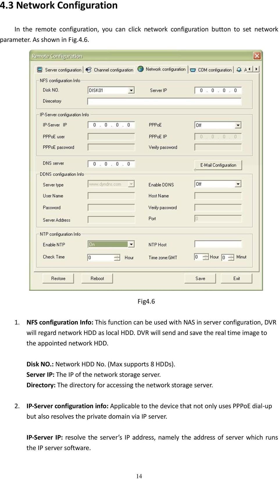 DVR will send and save the real time image to the appointed network HDD. Disk NO.: Network HDD No. (Max supports 8 HDDs). Server IP: The IP of the network storage server.