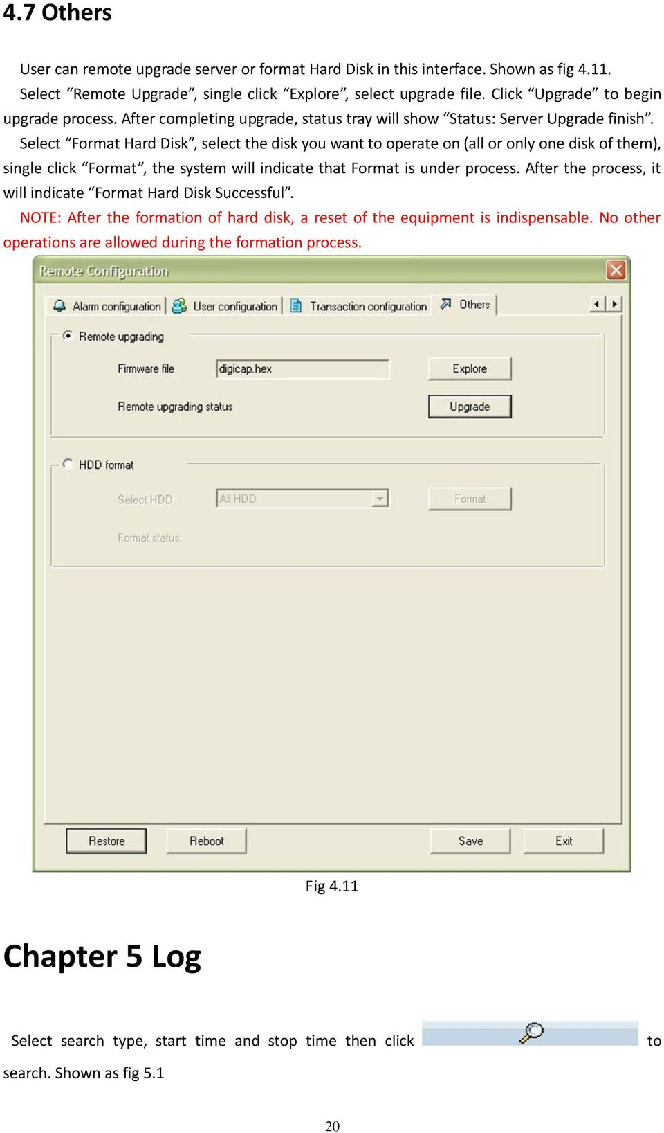 Select Format Hard Disk, select the disk you want to operate on (all or only one disk of them), single click Format, the system will indicate that Format is under process.