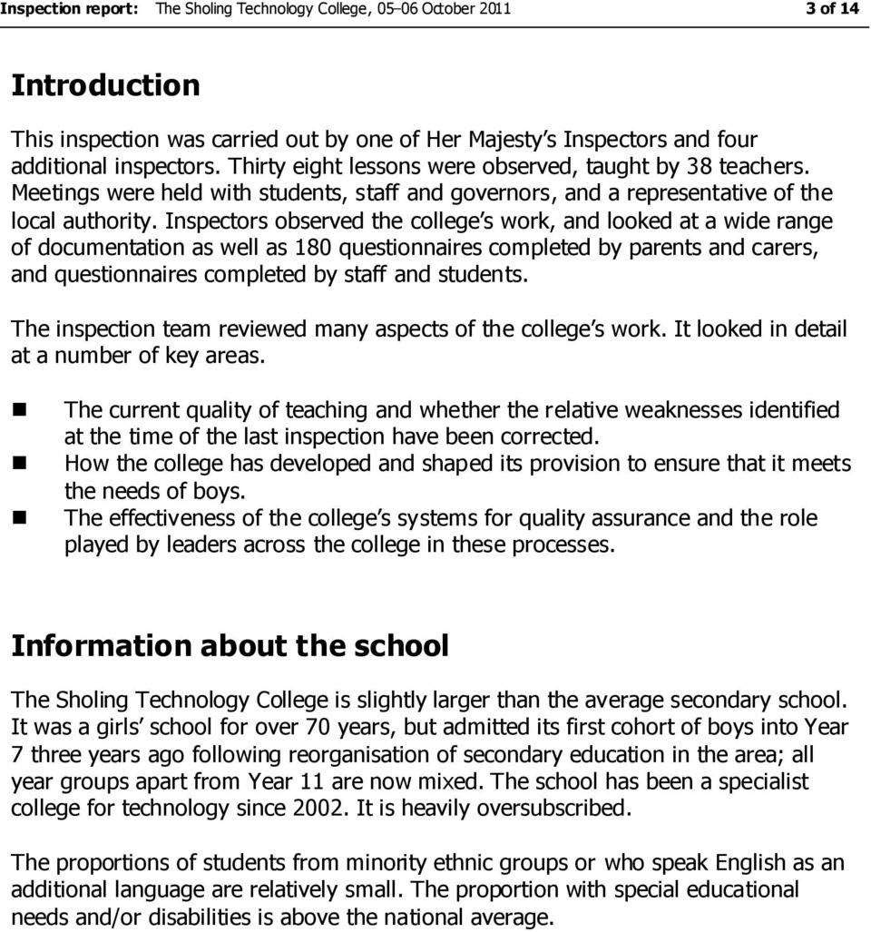 Inspectors observed the college s work, and looked at a wide range of documentation as well as 180 questionnaires completed by parents and carers, and questionnaires completed by staff and students.