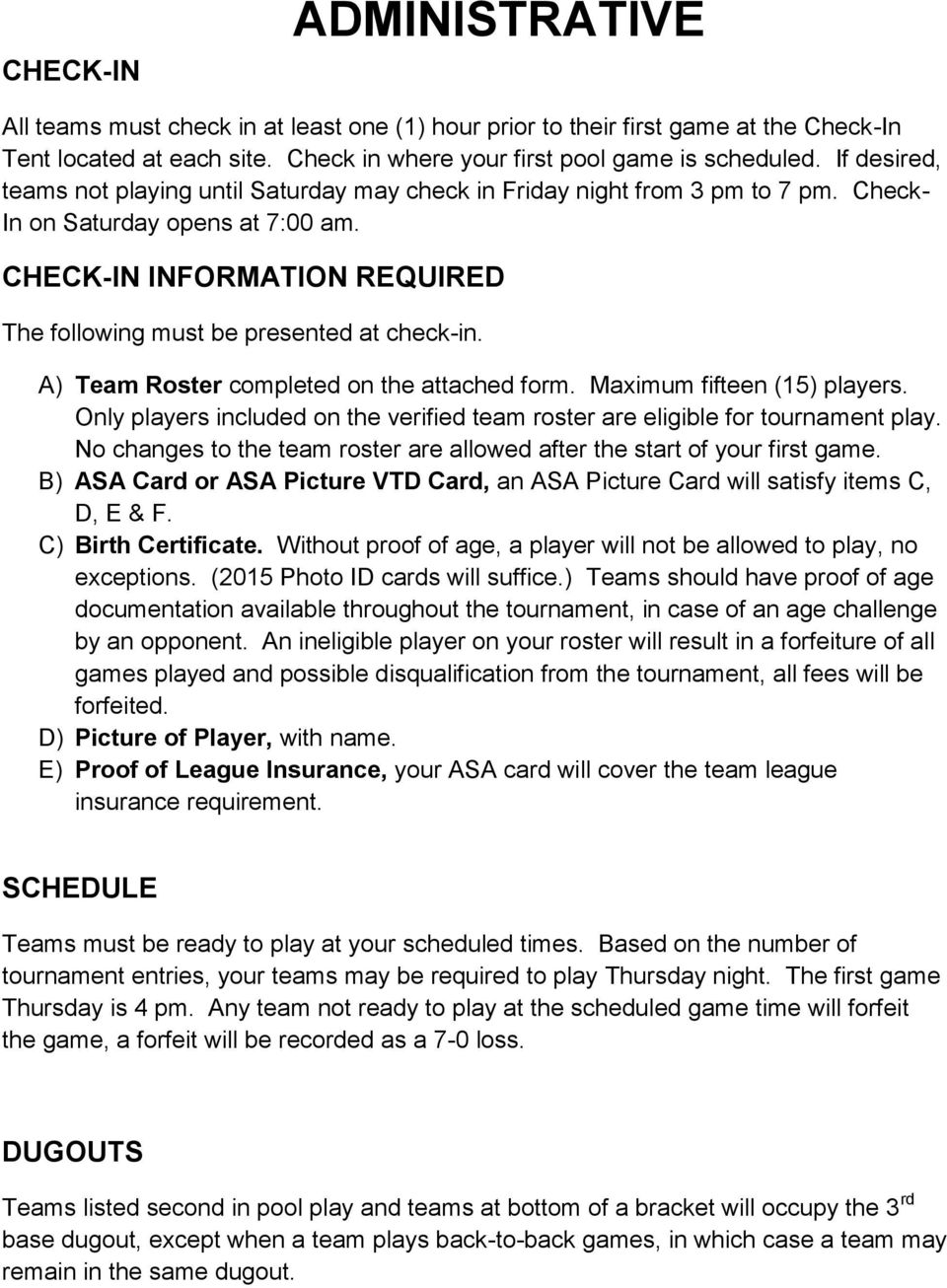 CHECK-IN INFORMATION REQUIRED The following must be presented at check-in. A) Team Roster completed on the attached form. Maximum fifteen (15) players.