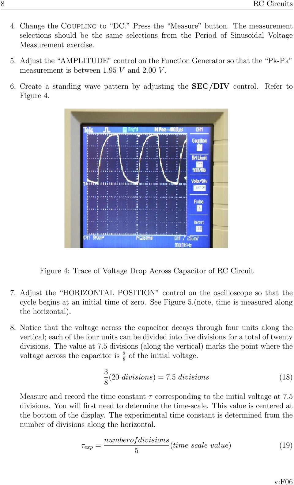 Refer to Figure 4. Figure 4: Trace of Voltage Drop Across Capacitor of RC Circuit 7. Adjust the HORIZONTAL POSITION control on the oscilloscope so that the cycle begins at an initial time of zero.