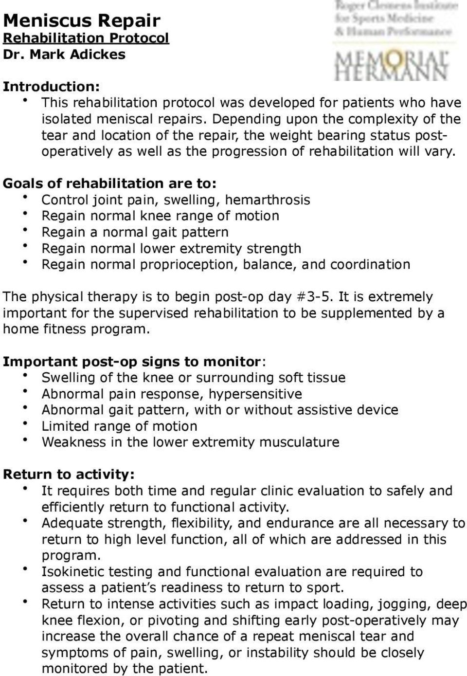Goals of rehabilitation are to: Control joint pain, swelling, hemarthrosis Regain normal knee range of motion Regain a normal gait pattern Regain normal lower extremity strength Regain normal