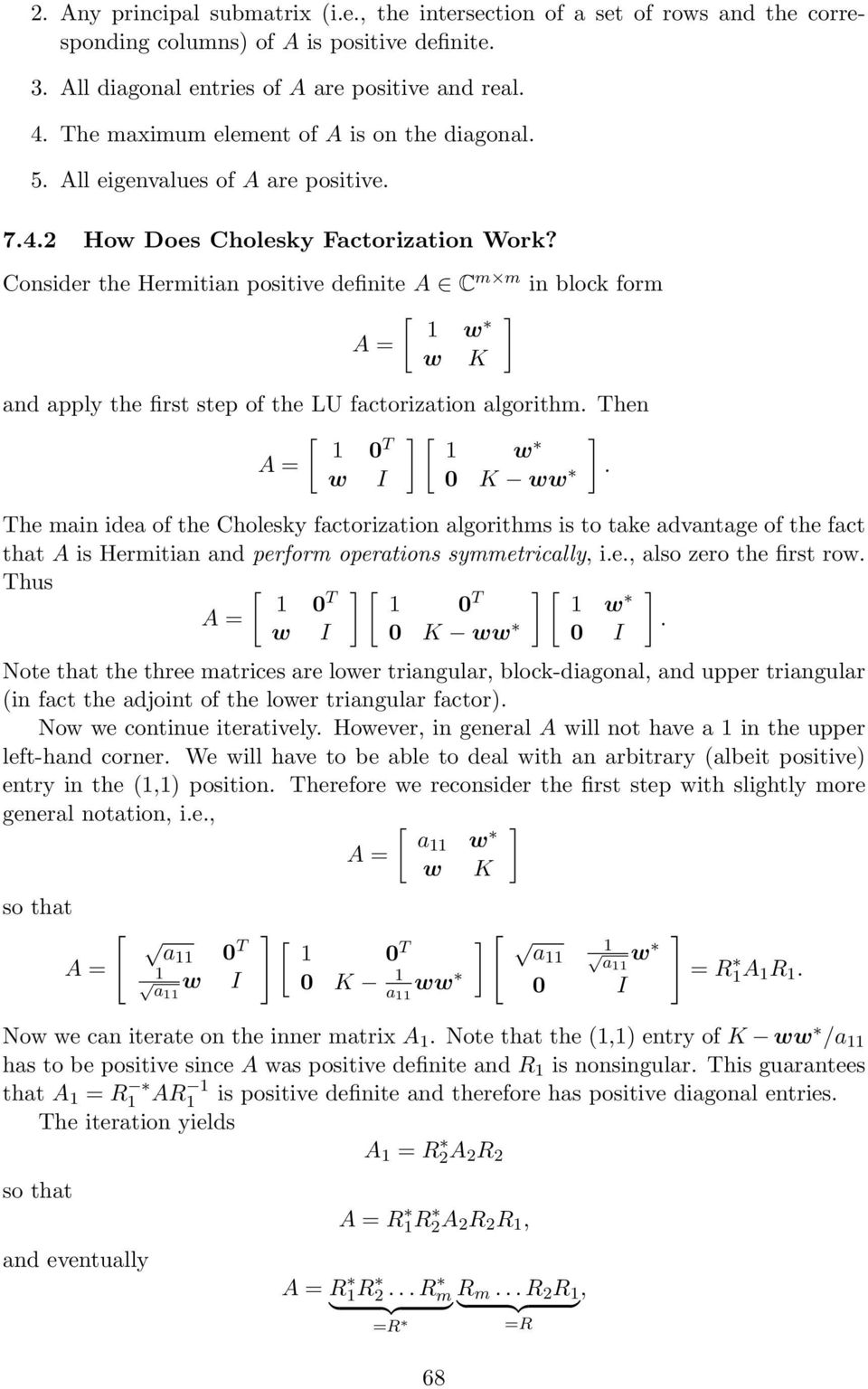 Consider the Hermitian positive definite A C m m in block form [ ] w A = w K and apply the first step of the LU factorization algorithm Then [ ] [ ] 0 T w A = w I 0 K ww The main idea of the Cholesky