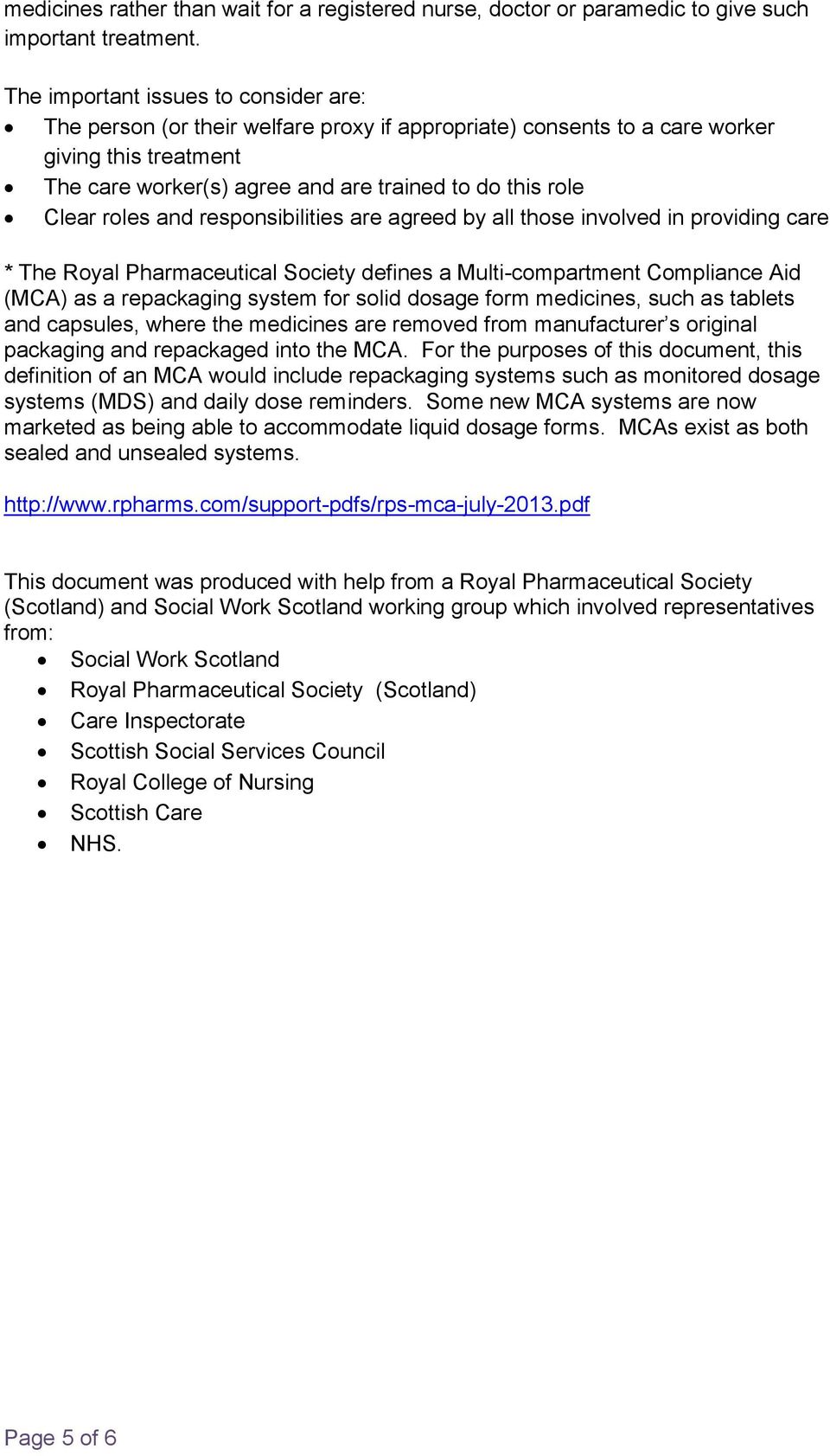 roles and responsibilities are agreed by all those involved in providing care * The Royal Pharmaceutical Society defines a Multi-compartment Compliance Aid (MCA) as a repackaging system for solid