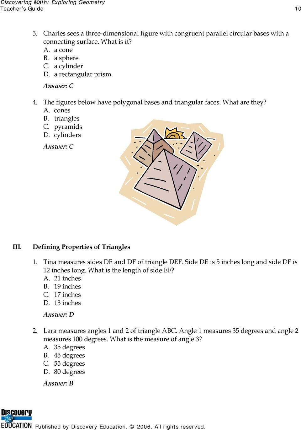 Defining Properties of Triangles 1. Tina measures sides DE and DF of triangle DEF. Side DE is 5 inches long and side DF is 12 inches long. What is the length of side EF? A. 21 inches B. 19 inches C.