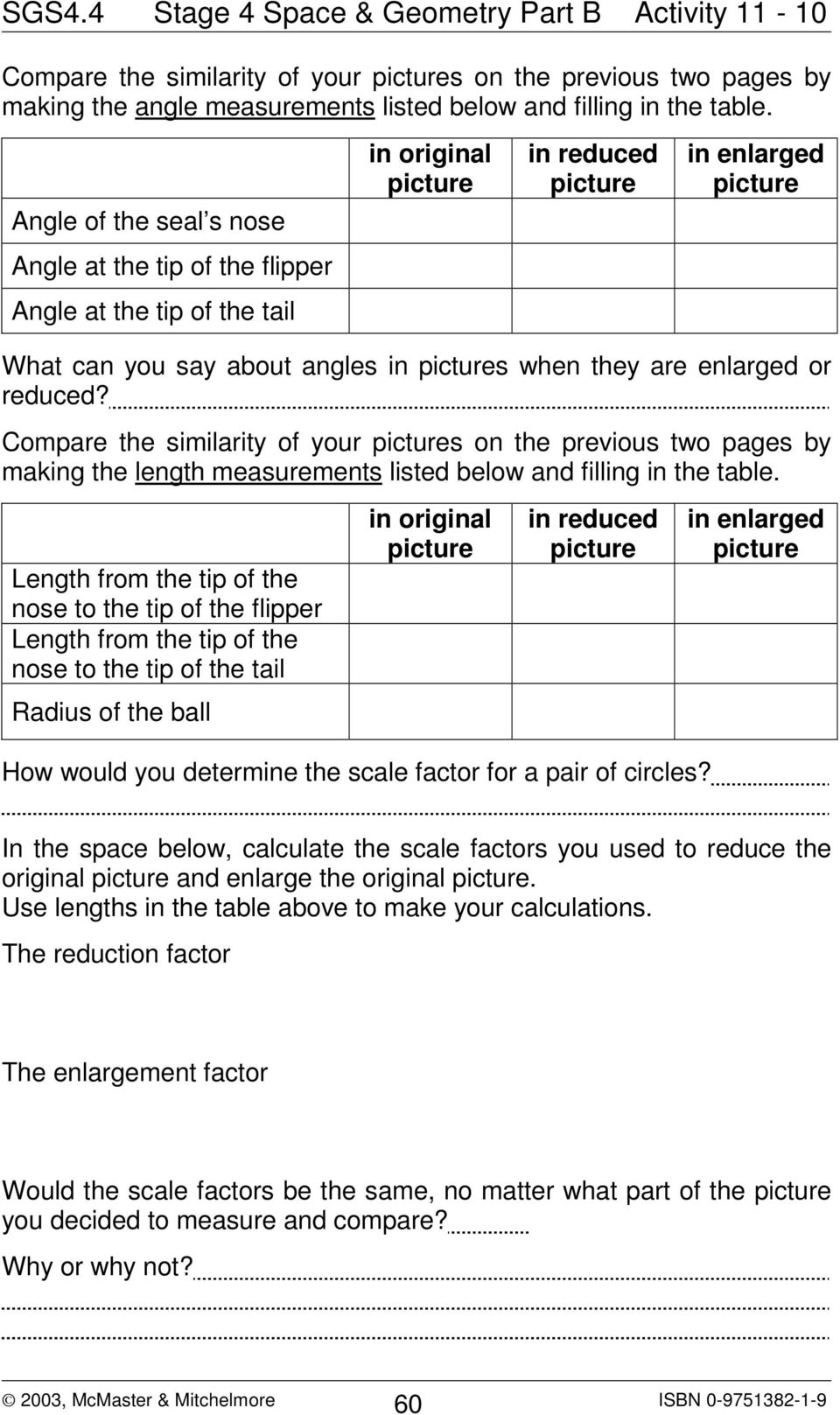 are enlarged or reduced? Compare the similarity of your pictures on the previous two pages by making the length measurements listed below and filling in the table.