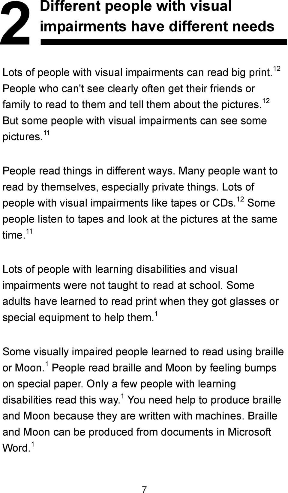 11 People read things in different ways. Many people want to read by themselves, especially private things. Lots of people with visual impairments like tapes or CDs.