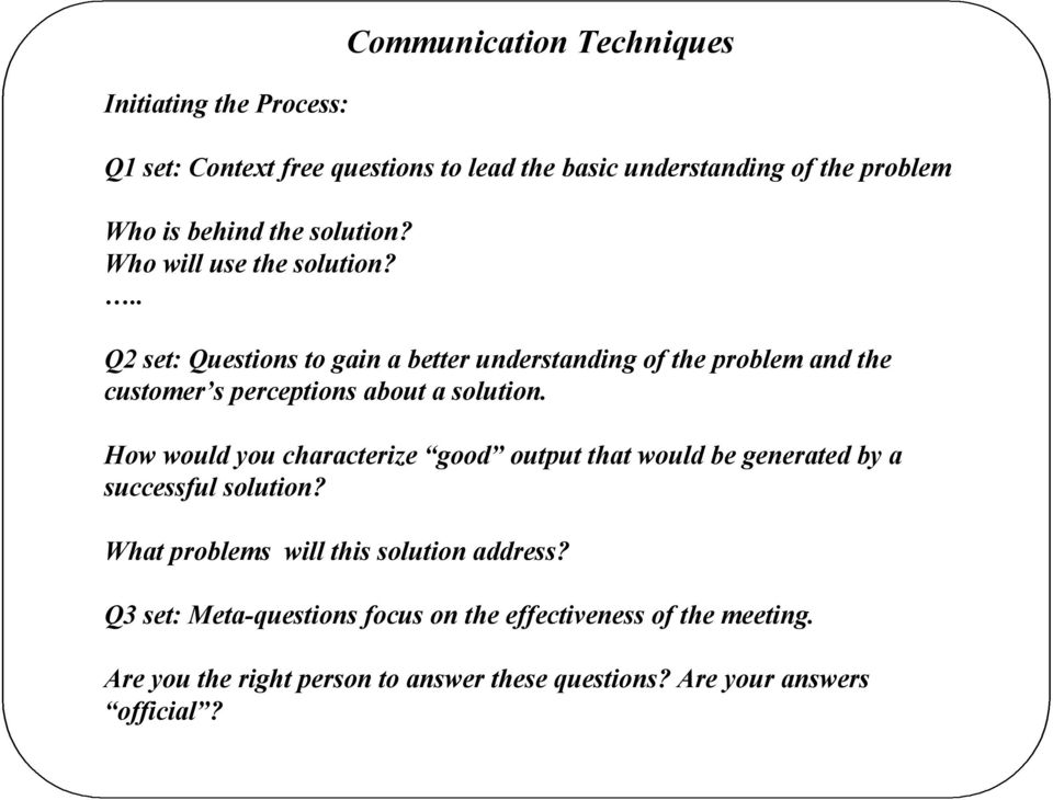 .. Q2 set: Questions to gain a better understanding of the problem and the customer s perceptions about a solution.